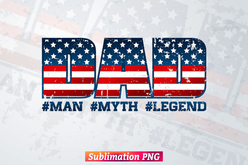 Dad Man Myth Legend USA Flag 4th of July Fathers Day T shirt Design Tumbler Png Sublimation Files Sublimation DesignDestine 