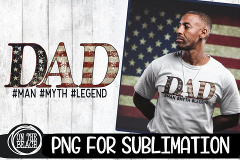 DAD - Man - Myth - Legend - USA Flag - Father's Day PNG Sublimation On the Beach Boutique 