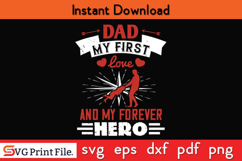 Dad, My First Love And My Fathers Day SVG PNG Cricut File SVG SVG Print File 