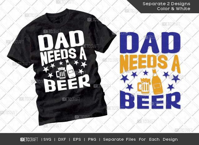Dad Needs A Beer SVG Cut File | Dad Gift Svg | Father's Day Svg | Birthday Gift Svg | Papa Svg | T-shirt Design SVG ETC Craft 
