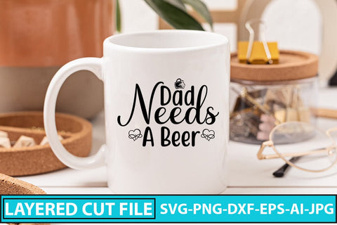 Dad Needs A Beer SVG Cut File SVG Syaman 