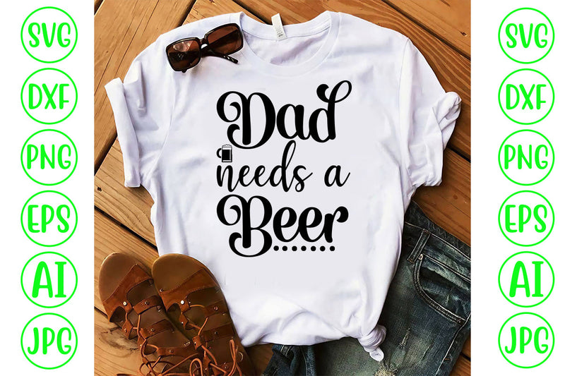 Dad Needs A Beer SVG Cut File SVG Syaman 