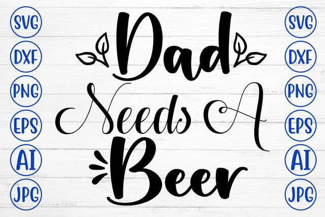 Dad Needs A Beer SVG Design SVG Syaman 