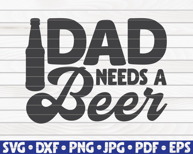 Dad needs a beer SVG | Father's Day quote SVG HQDigitalArt 