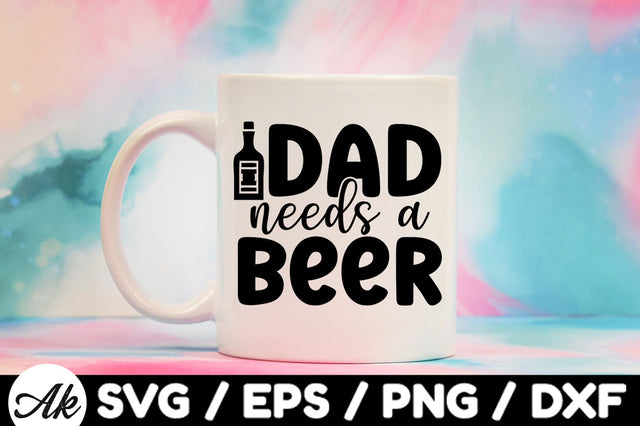 Dad needs a beer svg SVG akazaddesign 