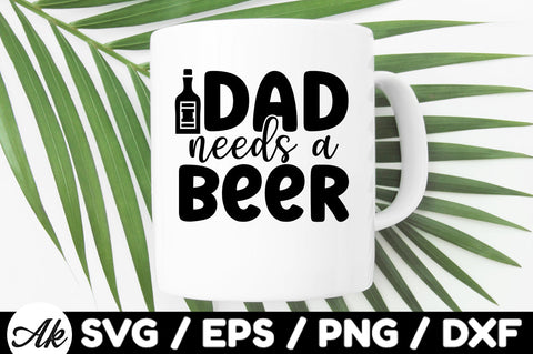 Dad needs a beer svg SVG akazaddesign 