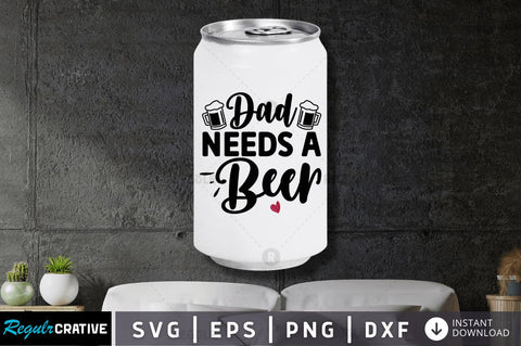 Dad needs a beer SVG SVG Regulrcrative 