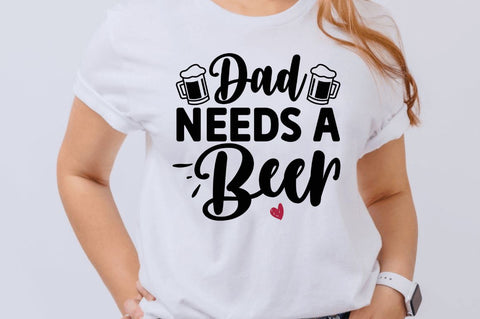 Dad needs a beer SVG SVG Regulrcrative 