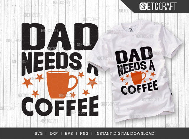 Dad Needs A Coffee SVG Cut File, Father's Day Svg, Daddy Svg, Family Quote Design, TG 00671 SVG ETC Craft 