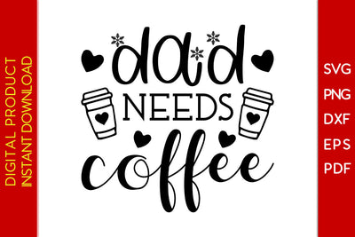 Dad Needs Coffee Father's Day SVG PNG PDF Cut File SVG Creativedesigntee 