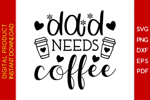 Dad Needs Coffee Father's Day SVG PNG PDF Cut File SVG Creativedesigntee 