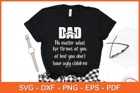 Dad No Matter What Ugly Children Funny Svg Cutting File SVG Helal 
