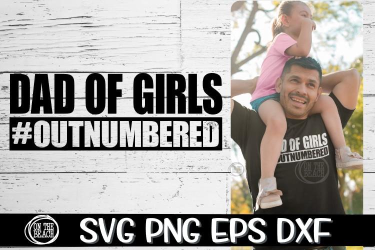 Dad Of Girls - #Outnumbered -SVG PNG EPS DXF - So Fontsy