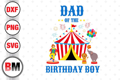 Dad of the Birthday Boy Circus SVG, PNG, DXF Files SVG BMDesign 