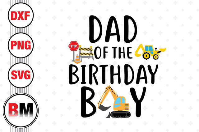Dad Of The Birthday Boy Construction SVG, PNG, DXF Files SVG BMDesign 