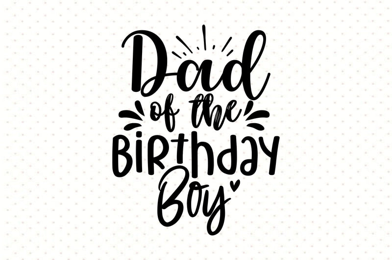 Dad of the Birthday Boy svg SVG orpitasn 