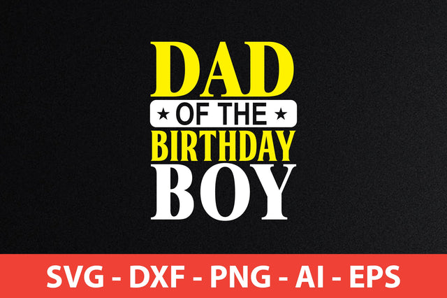 dad of the birthday boy t-shirt design SVG shah alam 