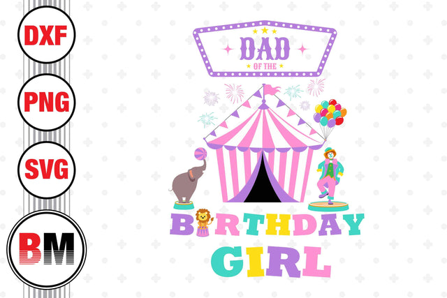Dad of the Birthday Girl Circus SVG, PNG, DXF Files SVG BMDesign 
