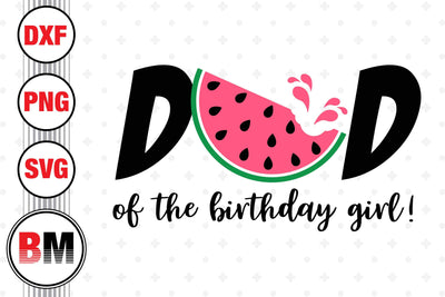 Dad of the Birthday Girl Watermelon SVG, PNG, DXF Files SVG BMDesign 