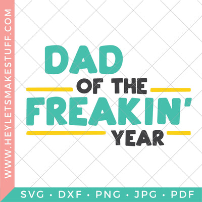 Dad of the Freakin' Year SVG Hey Let's Make Stuff 