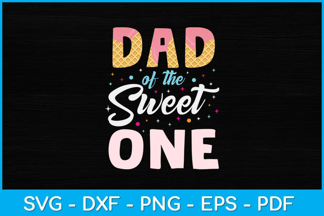 Dad Of The Sweet One Ice Cream Svg Design SVG artprintfile 