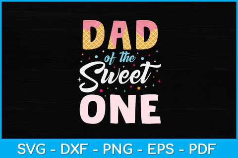 Dad Of The Sweet One Ice Cream Svg Design SVG artprintfile 