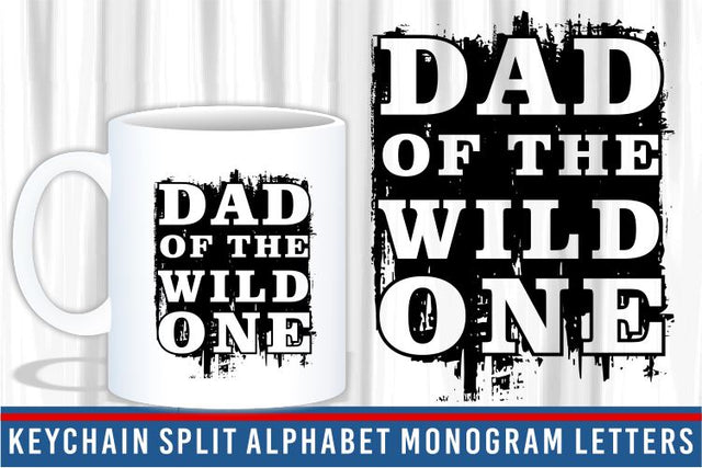 Dad Of The Wild One SVG, Fathers Day Quotes T Shirt & Mug Designs SVG Files SVG D2PUTRI Designs 