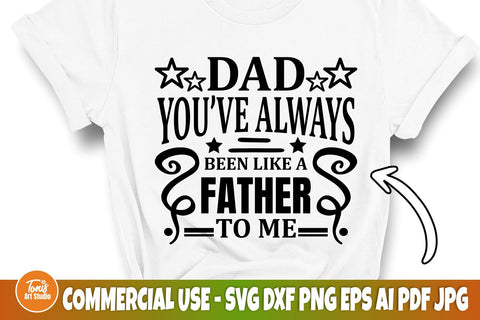 Dad SVG Cut File, Dad You've Always Been Like A Father to me SVG, Father's Day Svg, Dad Sign Svg, Dad Shirt Svg, Cricut, Dad Silhouette Svg SVG TonisArtStudio 