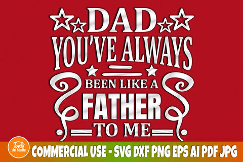 Dad SVG Cut File, Dad You've Always Been Like A Father to me SVG, Father's Day Svg, Dad Sign Svg, Dad Shirt Svg, Cricut, Dad Silhouette Svg SVG TonisArtStudio 