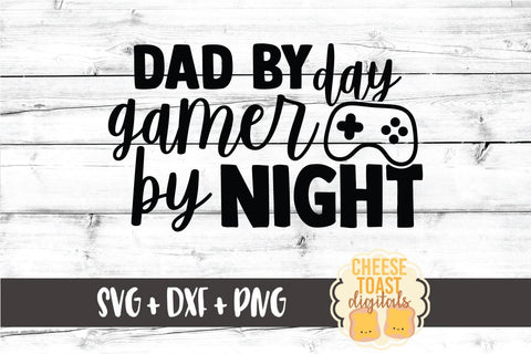 Dad SVG | Dad By Day Gamer By Night SVG Cheese Toast Digitals 