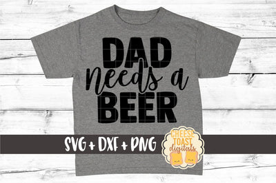 Dad SVG | Dad Needs A Beer SVG Cheese Toast Digitals 