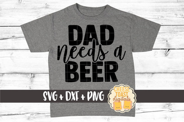 Dad SVG | Dad Needs A Beer SVG Cheese Toast Digitals 