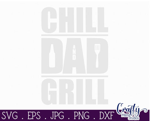 Dad Svg - Father's Day Svg - Chill and Grill Svg - Bbq Svg - Beer Svg SVG Crafty Mama Studios 