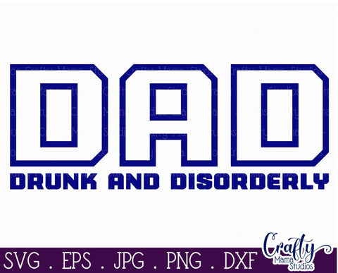Dad Svg - Father's Day Svg - Drunk and Disorderly Svg SVG Crafty Mama Studios 