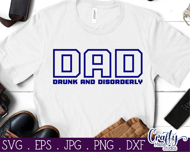 Dad Svg - Father's Day Svg - Drunk and Disorderly Svg SVG Crafty Mama Studios 