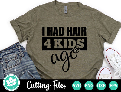 Dad SVG | Fathers Day SVG | I Had Hair 4 Kids Ago SVG SVG TrueNorthImagesCA 