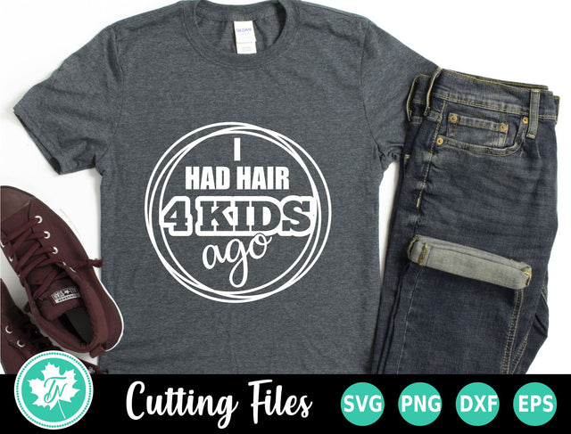 Dad SVG | Fathers Day SVG | I Had Hair 4 Kids Ago SVG TrueNorthImagesCA 