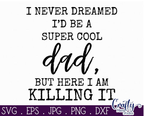 Dad Svg - Father's Day Svg - Never Dreamed I'd Be A Super Cool Dad Svg SVG Crafty Mama Studios 