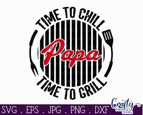 Dad Svg - Father's Day Svg - Time to Chill - Time to Grill Svg - Papa Svg - Bbq Svg SVG Crafty Mama Studios 