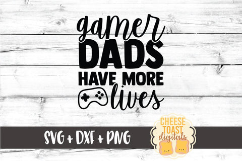Dad SVG | Gamer Dads Have More Lives SVG Cheese Toast Digitals 