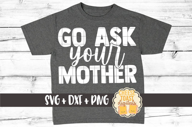 Dad SVG | Go Ask Your Mother SVG Cheese Toast Digitals 