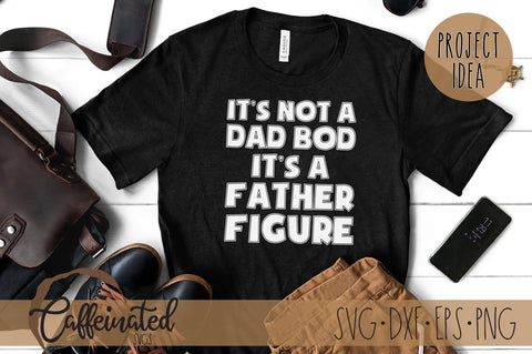 Dad SVG, It's Not A Dad Bod It's A Father Figure SVG Caffeinated SVGs 