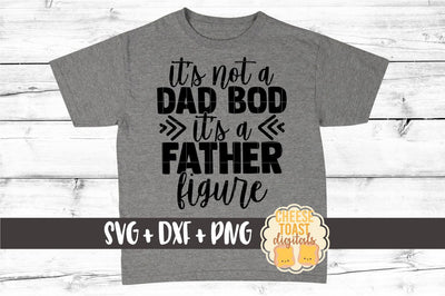 Dad SVG | It's Not A Dad Bod It's A Father Figure SVG Cheese Toast Digitals 
