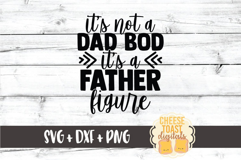 Dad SVG | It's Not A Dad Bod It's A Father Figure - So Fontsy
