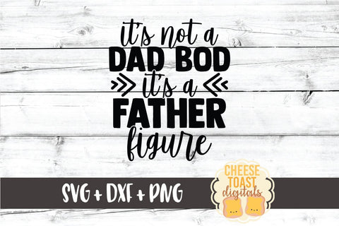 Dad SVG | It's Not A Dad Bod It's A Father Figure SVG Cheese Toast Digitals 