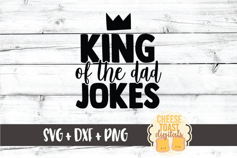 Dad SVG | King of the Dad Jokes SVG Cheese Toast Digitals 