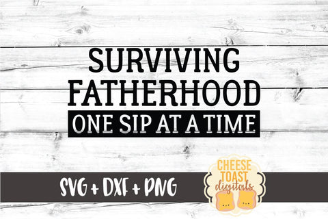 Dad SVG | Surviving Fatherhood One Sip At A Time SVG Cheese Toast Digitals 
