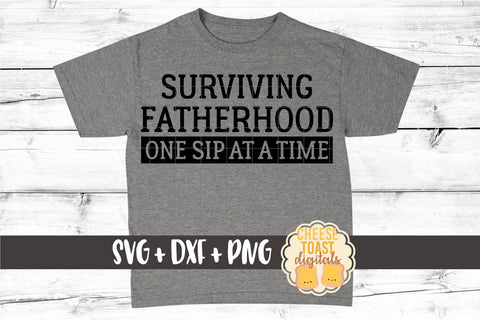 Dad SVG | Surviving Fatherhood One Sip At A Time SVG Cheese Toast Digitals 