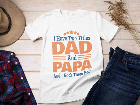 Dad SVG,I have two titles. Dad and Papa. I rock them both. Father's Day Sayings. Cut ready SVG file for Cricut and Silhouette. SVG NextArtWorks 