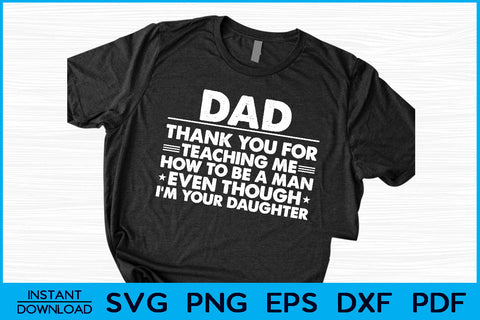Dad Thank You For Teaching Me How To Be A Man I'm Your Daughter SVG Creativedesigntee 